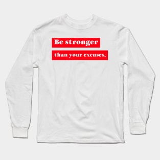 Be Better than your Excuses Long Sleeve T-Shirt